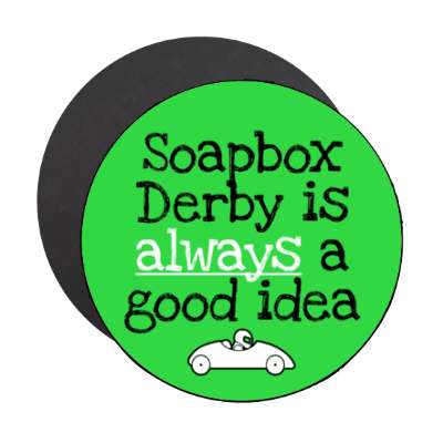 soapbox derby is always a good idea stickers, magnet