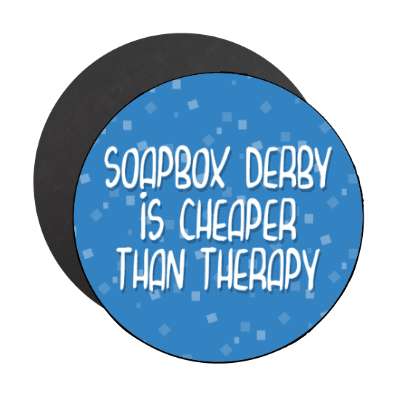 soapbox derby is cheaper than therapy stickers, magnet