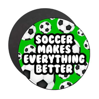 soccer makes everything better soccer balls stickers, magnet