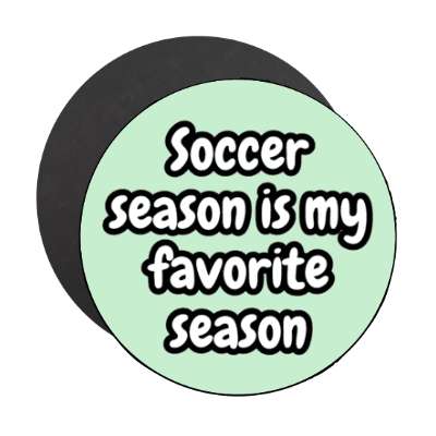 soccer season is my favorite season stickers, magnet