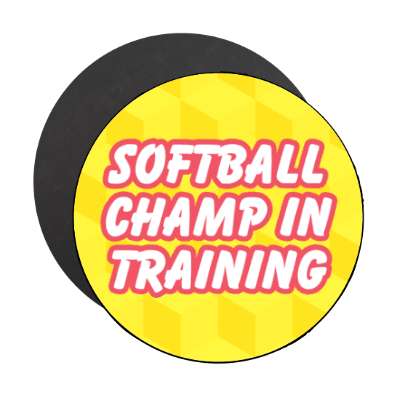 softball champ in training stickers, magnet