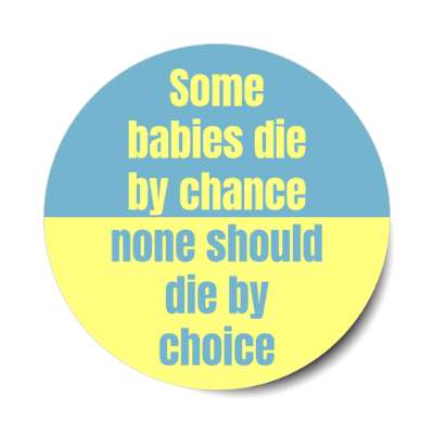 some babies die by chance none should die by choice stickers, magnet