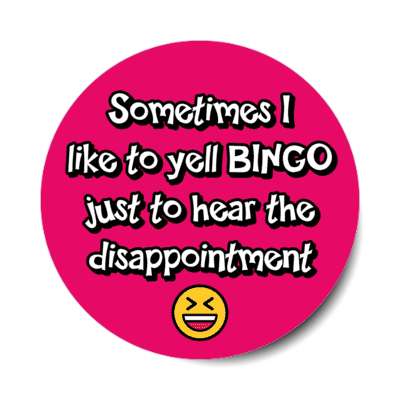 sometimes i like to yell bingo just to hear the disappointment laughing emoji stickers, magnet