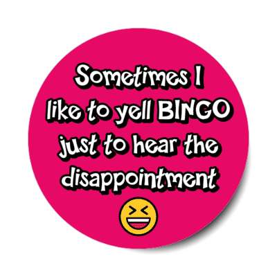 sometimes i like to yell bingo just to hear the disappointment laughing stickers, magnet