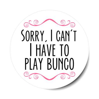 sorry i cant i have to play bunco classy fancy stickers, magnet