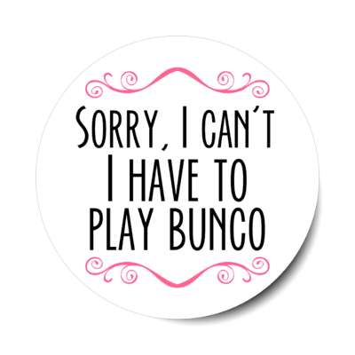 sorry i cant i have to play bunco classy fancy stickers, magnet