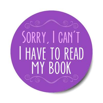sorry i cant i have to read my book stickers, magnet