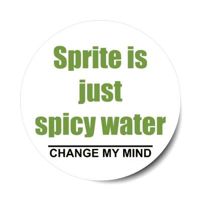 sprite is just spicy water change my mind stickers, magnet