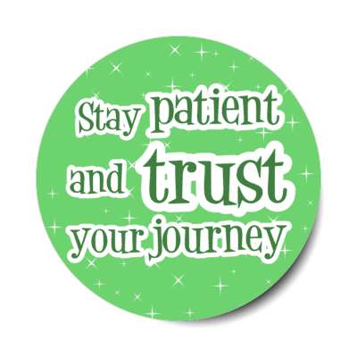 stay patient and trust your journey stickers, magnet