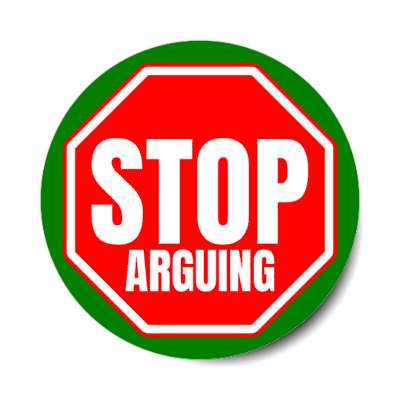 stop arguing stickers, magnet