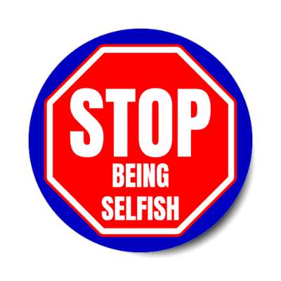 stop being selfish stickers, magnet
