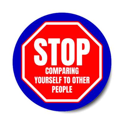 stop comparing yourself to other people stickers, magnet