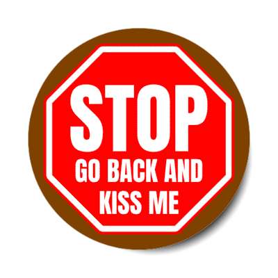 stop go back and kiss me stickers, magnet