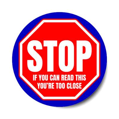 stop if you can read this youre too close stickers, magnet