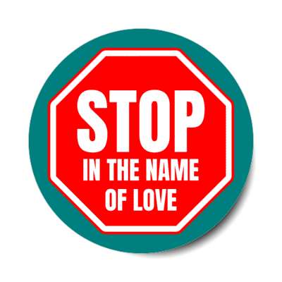 stop in the name of love stickers, magnet