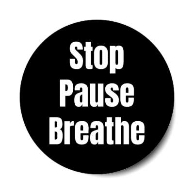 stop pause breathe stickers, magnet