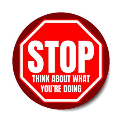 stop think about what youre doing stickers, magnet