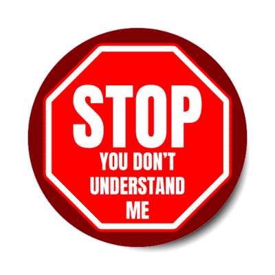 stop you dont understand me stickers, magnet