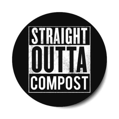 straight outta compost gardening stickers, magnet