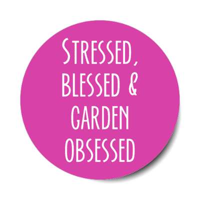 stressed blessed and garden obsessed stickers, magnet
