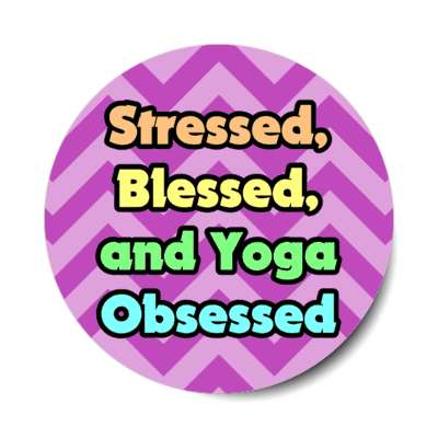 stressed blessed and yoga obsessed stickers, magnet
