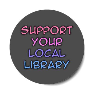support your local library stickers, magnet
