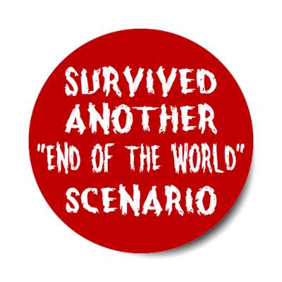 survived another end of the world scenario stickers, magnet