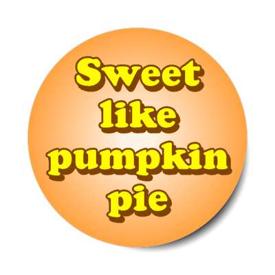 sweet like pumpkin pie stickers, magnet