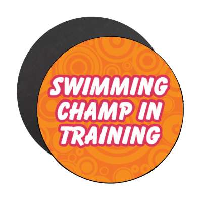 swimming champ in training stickers, magnet