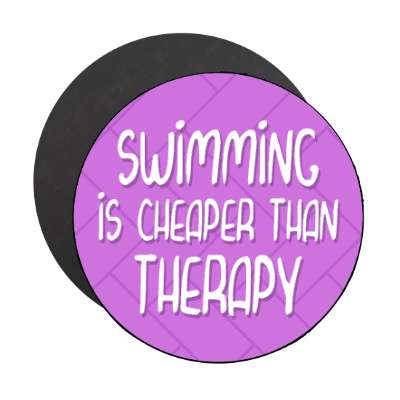 swimming is cheaper than therapy stickers, magnet