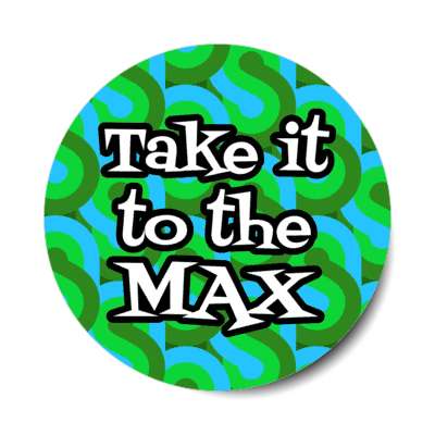 take it to the max 70s slang phrase stickers, magnet