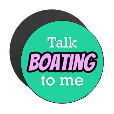 talk boating to me stickers, magnet