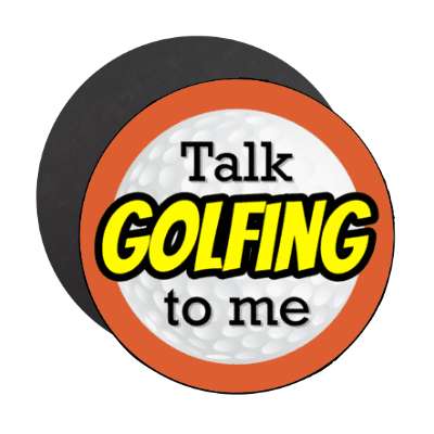 talk golfing to me golf ball stickers, magnet