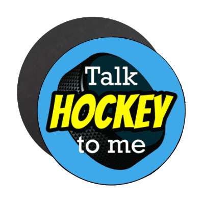 talk hockey to me hockey puck stickers, magnet