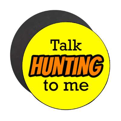 talk hunting to me stickers, magnet