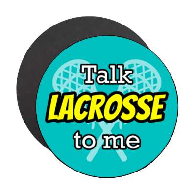 talk lacrosse to me stickers, magnet