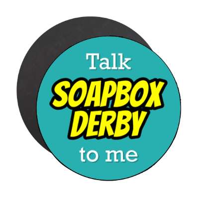 talk soapbox derby to me stickers, magnet