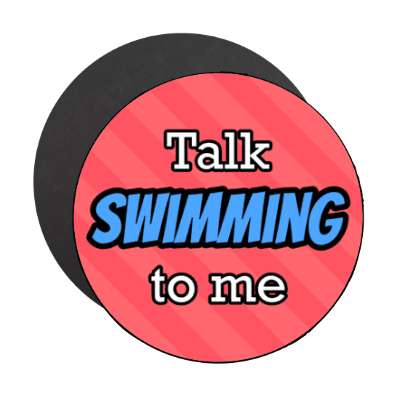 talk swimming to me stickers, magnet