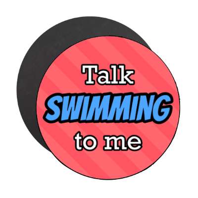 talk swimming to me stickers, magnet