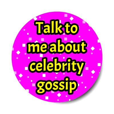 talk to me about celebrity gossip stickers, magnet