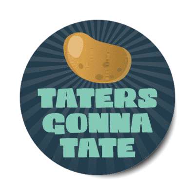 taters gonna tate potato haters gonna hate stickers, magnet
