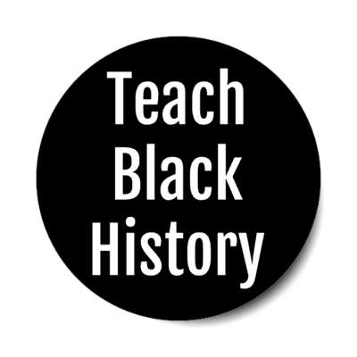teach black history black stickers, magnet