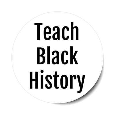 teach black history white stickers, magnet
