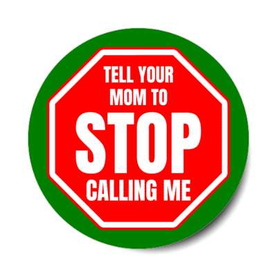 tell your mom to stop calling me stickers, magnet
