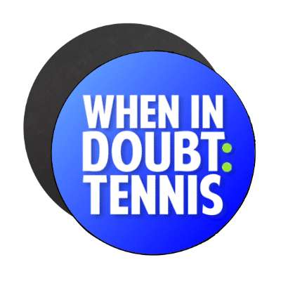 tennis balls when in doubt tennis stickers, magnet