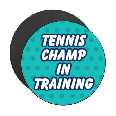 tennis champ in training stickers, magnet