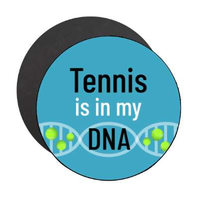 tennis is in my dna stickers, magnet