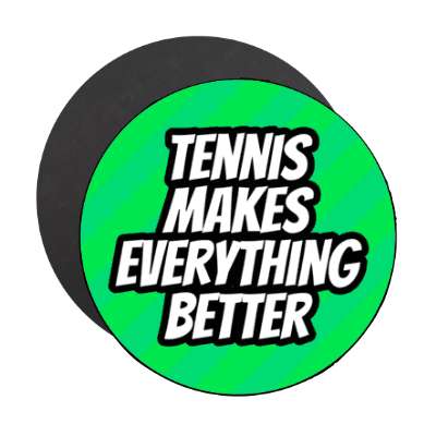 tennis makes everything better stickers, magnet