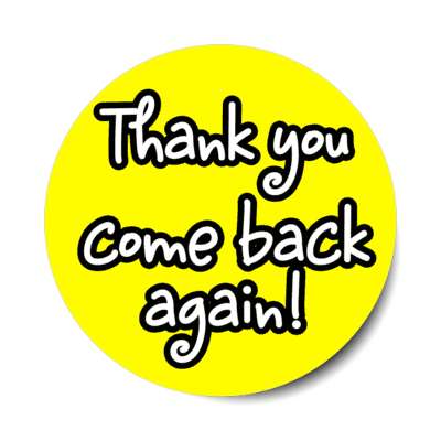 thank you come back again casual yellow stickers, magnet