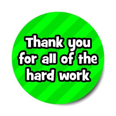 thank you for all of the hard work green stickers, magnet
